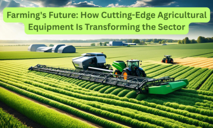 Farming’s Future: How Cutting-Edge Agricultural Equipment Is Transforming the Sector