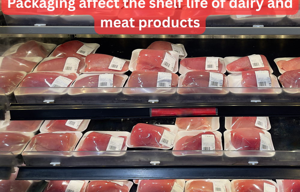 How does packaging affect the shelf life of dairy and meat products?
