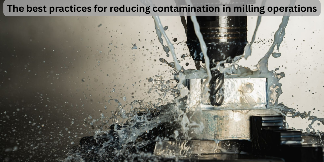 What are the best practices for reducing contamination in milling operations?