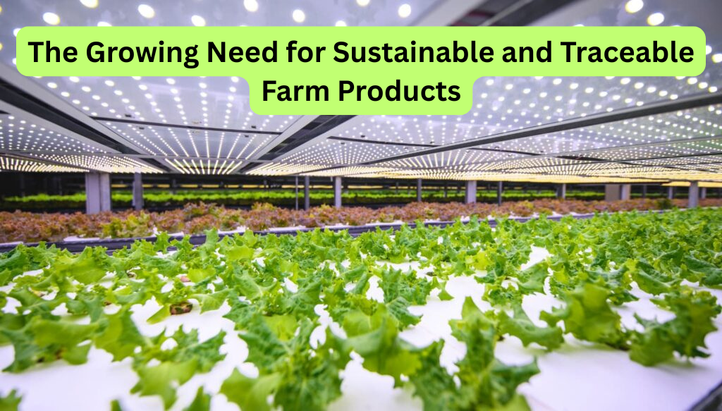 The Growing Need for Sustainable and Traceable Farm Products