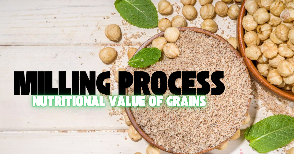 How does the milling process affect the nutritional value of grains?
