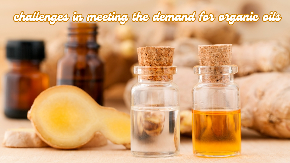 What are the challenges in meeting the demand for organic oils?