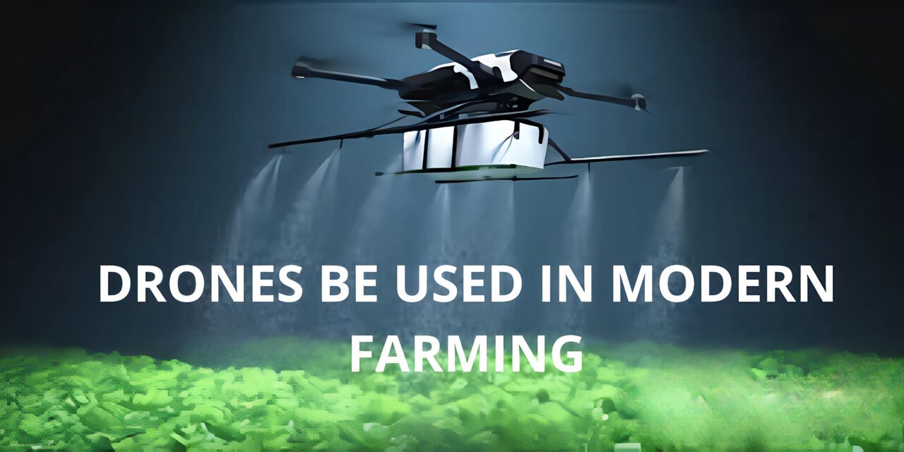 How can drones be used in modern farming?